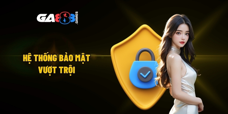 Hệ thống bảo mật vượt trội
